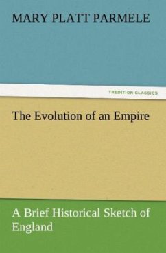 The Evolution of an Empire: A Brief Historical Sketch of England - Parmele, Mary Platt