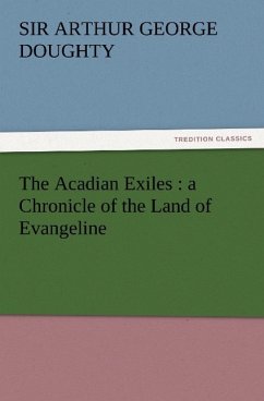 The Acadian Exiles : a Chronicle of the Land of Evangeline - Doughty, Arthur George