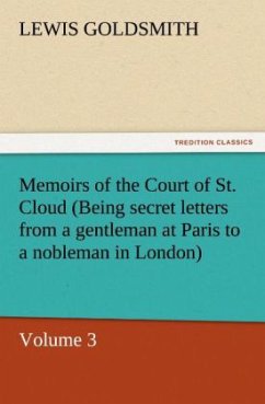 Memoirs of the Court of St. Cloud (Being secret letters from a gentleman at Paris to a nobleman in London) ¿ Volume 3 - Goldsmith, Lewis