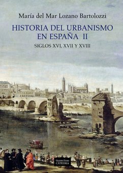 Historia del urbanismo en España : siglos XVI, XVII y XVIII - Lozano Bartolozzi, María del Mar