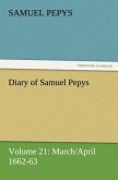 Diary of Samuel Pepys ¿ Volume 21: March/April 1662-63