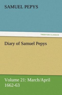 Diary of Samuel Pepys ¿ Volume 21: March/April 1662-63 - Pepys, Samuel