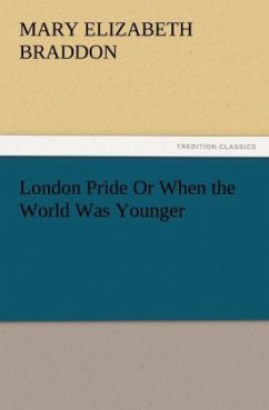 London Pride Or When the World Was Younger - Braddon, Mary E.