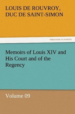 Memoirs of Louis XIV and His Court and of the Regency ¿ Volume 09 - Rouvroy de Saint-Simon, Louis de