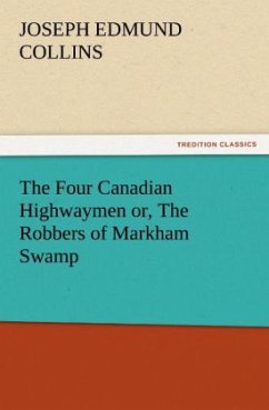 The Four Canadian Highwaymen or, The Robbers of Markham Swamp - Collins, Joseph Edmund