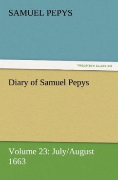 Diary of Samuel Pepys ¿ Volume 23: July/August 1663 - Pepys, Samuel