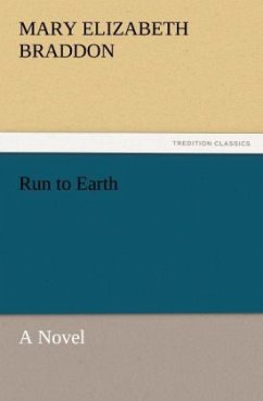 Run to Earth A Novel - Braddon, Mary E.