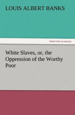 White Slaves, or, the Oppression of the Worthy Poor - Banks, Louis Albert