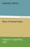Diary of Samuel Pepys ¿ Volume 73: April/May 1669