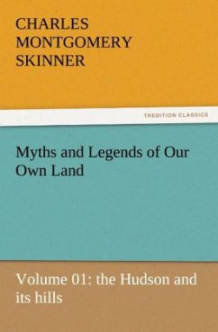 Myths and Legends of Our Own Land ¿ Volume 01: the Hudson and its hills - Skinner, Charles M.