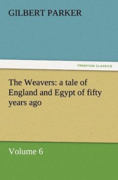 The Weavers: a tale of England and Egypt of fifty years ago - Volume 6 - Parker, Gilbert