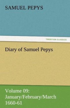 Diary of Samuel Pepys ¿ Volume 09: January/February/March 1660-61 - Pepys, Samuel