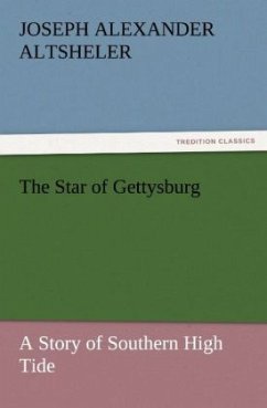 The Star of Gettysburg A Story of Southern High Tide - Altsheler, Joseph A.