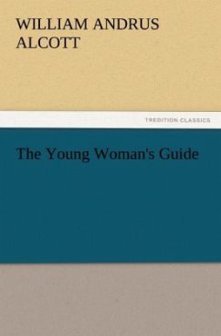 The Young Woman's Guide - Alcott, William A.