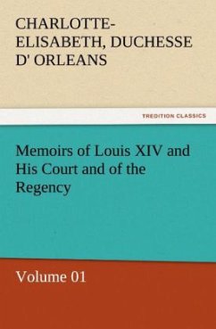 Memoirs of Louis XIV and His Court and of the Regency ¿ Volume 01 - Orleans, Charlotte-Elisabeth, duchesse d'