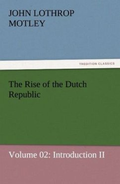 The Rise of the Dutch Republic ¿ Volume 02: Introduction II - Motley, John Lothrop