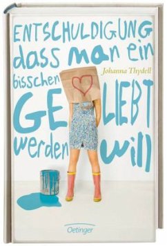 Entschuldigung, dass man ein bisschen geliebt werden will - Thydell, Johanna