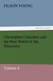 Christopher Columbus and the New World of His Discovery ¿ Volume 4