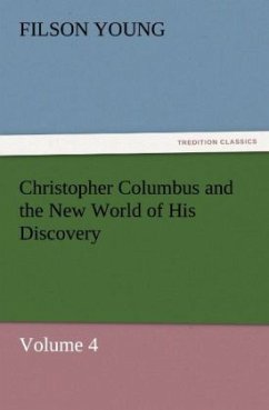 Christopher Columbus and the New World of His Discovery ¿ Volume 4 - Young, Filson