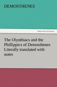 The Olynthiacs and the Phillippics of Demosthenes Literally translated with notes - Demosthenes