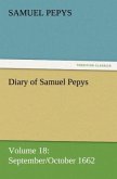 Diary of Samuel Pepys ¿ Volume 18: September/October 1662