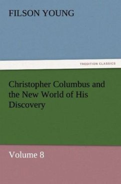 Christopher Columbus and the New World of His Discovery ¿ Volume 8 - Young, Filson