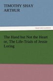 The Hand but Not the Heart or, The Life-Trials of Jessie Loring
