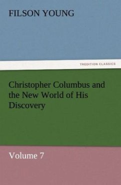 Christopher Columbus and the New World of His Discovery ¿ Volume 7 - Young, Filson