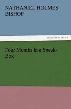 Four Months in a Sneak-Box - Bishop, Nathaniel Holmes