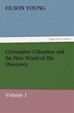 Christopher Columbus and the New World of His Discovery ¿ Volume 1