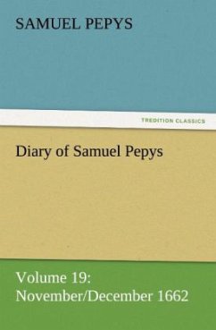 Diary of Samuel Pepys ¿ Volume 19: November/December 1662 - Pepys, Samuel