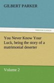 You Never Know Your Luck, being the story of a matrimonial deserter. Volume 2.