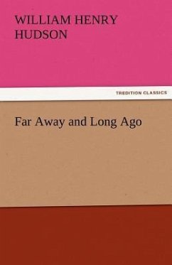 Far Away and Long Ago - Hudson, William H.