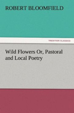 Wild Flowers Or, Pastoral and Local Poetry (TREDITION CLASSICS)