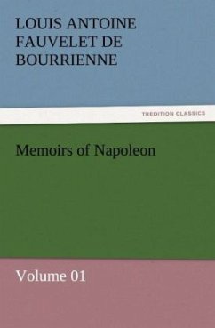 Memoirs of Napoleon ¿ Volume 01 - Bourrienne, Louis Antoine Fauvelet de