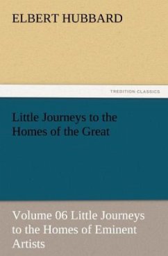 Little Journeys to the Homes of the Great - Volume 06 Little Journeys to the Homes of Eminent Artists - Hubbard, Elbert