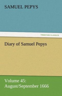Diary of Samuel Pepys ¿ Volume 45: August/September 1666 - Pepys, Samuel