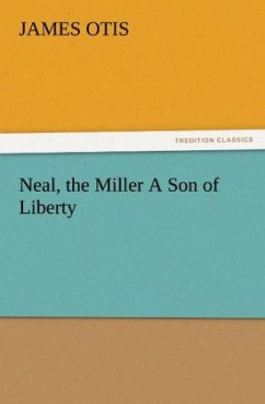 Neal, the Miller A Son of Liberty - Otis, James