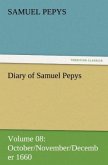 Diary of Samuel Pepys ¿ Volume 08: October/November/December 1660