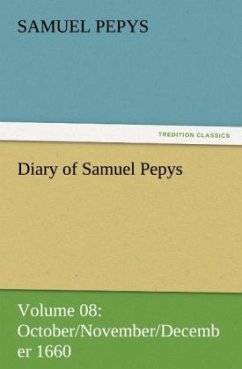 Diary of Samuel Pepys ¿ Volume 08: October/November/December 1660 - Pepys, Samuel