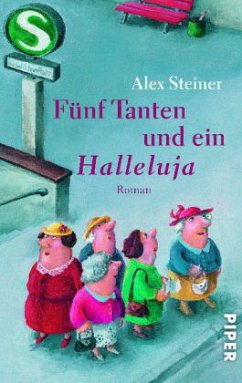 Fünf Tanten und ein Halleluja - Steiner, Alex