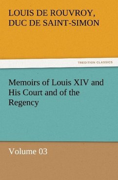 Memoirs of Louis XIV and His Court and of the Regency ¿ Volume 03