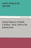 School History of North Carolina : from 1584 to the present time