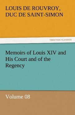 Memoirs of Louis XIV and His Court and of the Regency ¿ Volume 08 - Rouvroy de Saint-Simon, Louis de