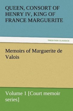 Memoirs of Marguerite de Valois ¿ Volume 1 [Court memoir series]