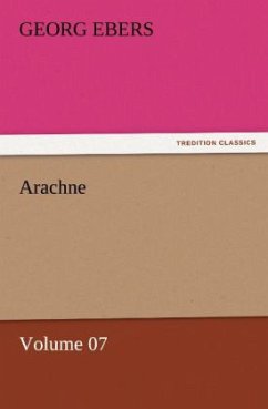 Arachne ¿ Volume 07 - Ebers, Georg