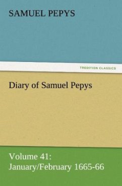 Diary of Samuel Pepys ¿ Volume 41: January/February 1665-66 - Pepys, Samuel