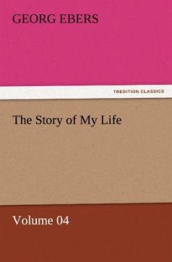 The Story of My Life ¿ Volume 04 - Ebers, Georg