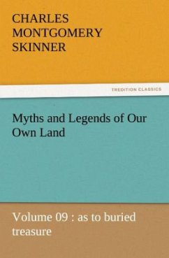 Myths and Legends of Our Own Land ¿ Volume 09 : as to buried treasure - Skinner, Charles M.