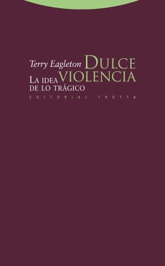 Dulce violencia : la idea de lo trágico - Lastra Meliá, Antonio; Eagleton, Terry